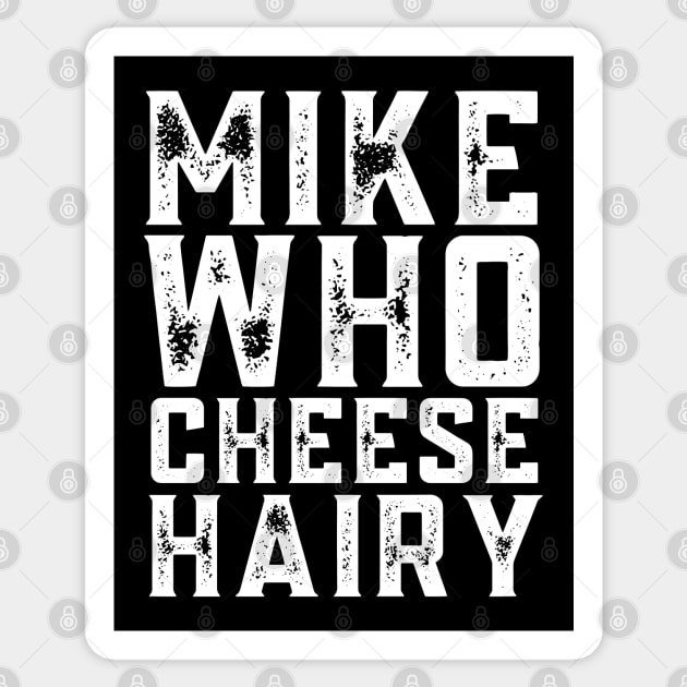 Mike who cheese hairy, offensive adult humor 1 Sticker by Little Quotes